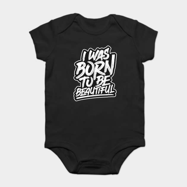 I Was Born To Be Beautiful Baby Bodysuit by Urbanprint